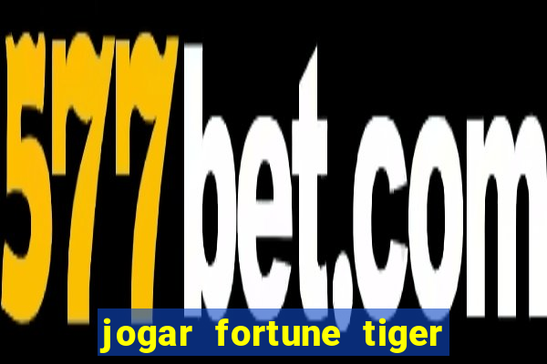 jogar fortune tiger modo demo