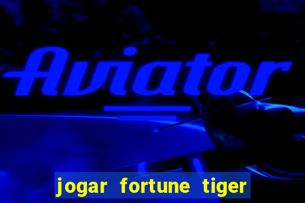 jogar fortune tiger modo demo