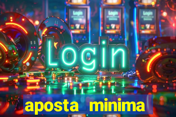 aposta minima estrela bet