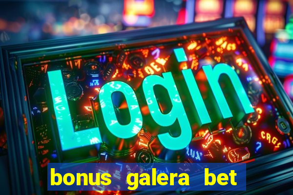 bonus galera bet como funciona