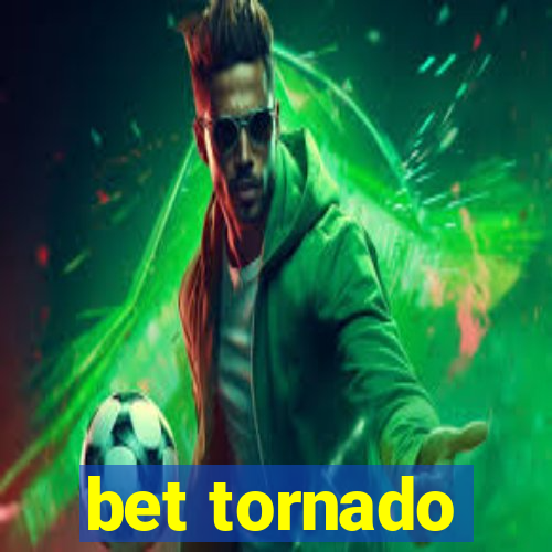 bet tornado