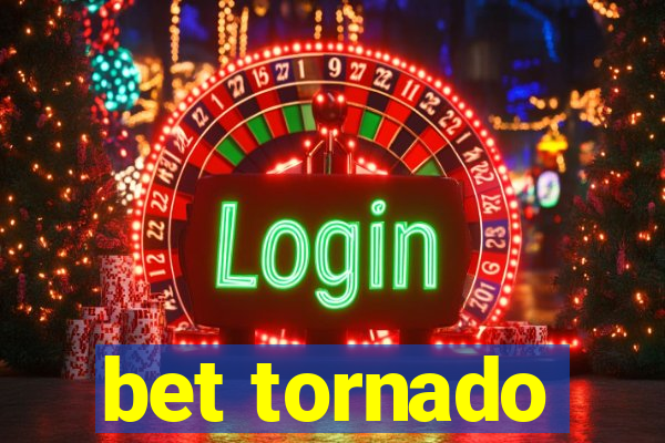 bet tornado