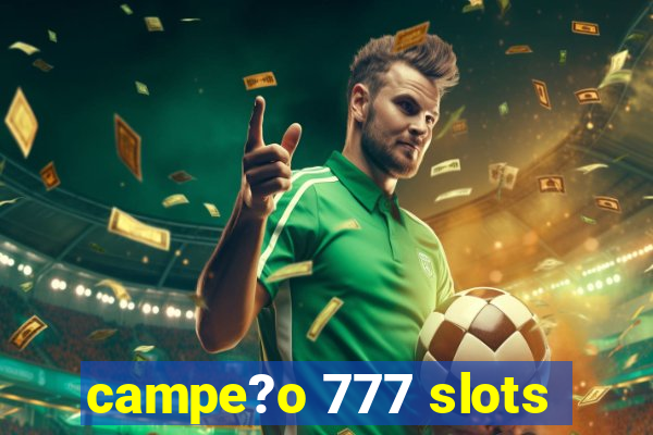 campe?o 777 slots