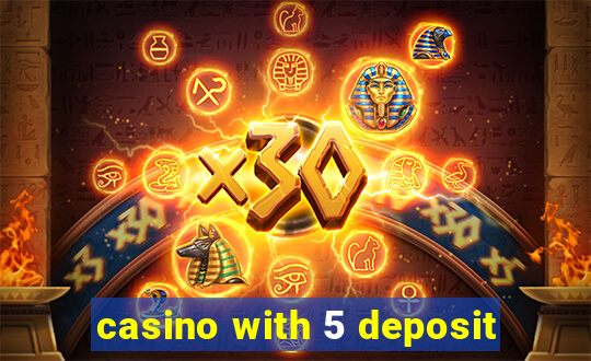 casino with 5 deposit