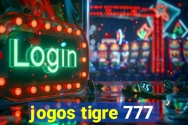 jogos tigre 777