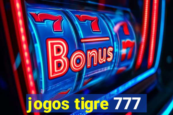 jogos tigre 777