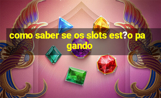 como saber se os slots est?o pagando