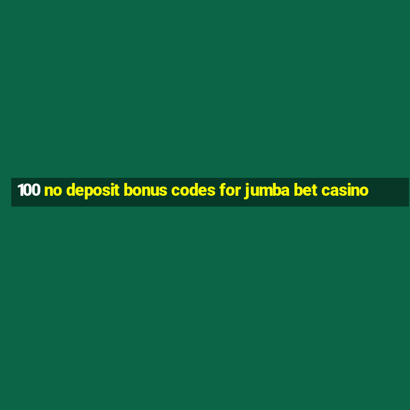 100 no deposit bonus codes for jumba bet casino