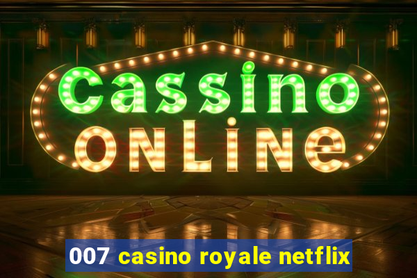 007 casino royale netflix