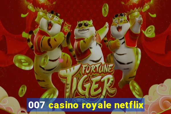 007 casino royale netflix