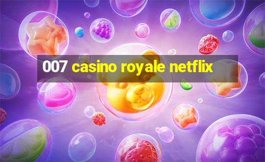 007 casino royale netflix