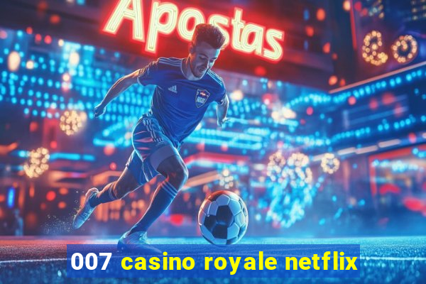 007 casino royale netflix