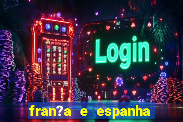 fran?a e espanha onde assistir