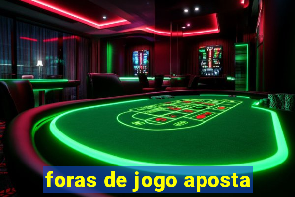 foras de jogo aposta