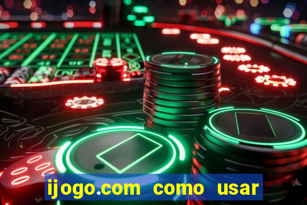 ijogo.com como usar o bonus