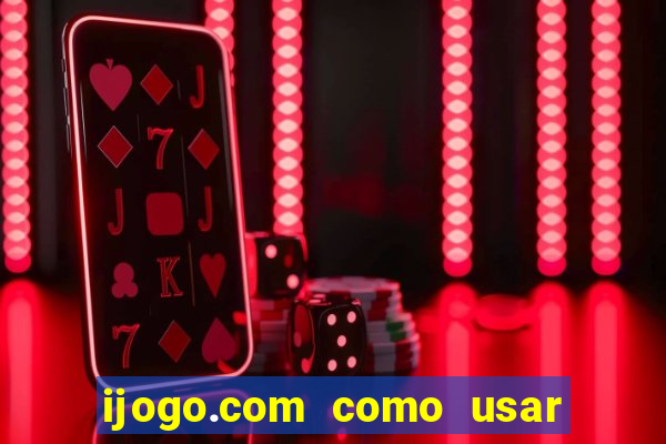 ijogo.com como usar o bonus