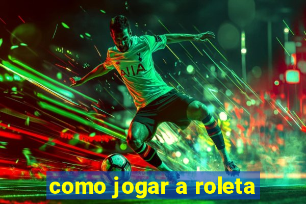 como jogar a roleta