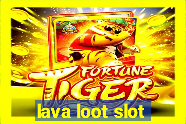 lava loot slot