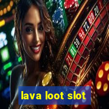 lava loot slot