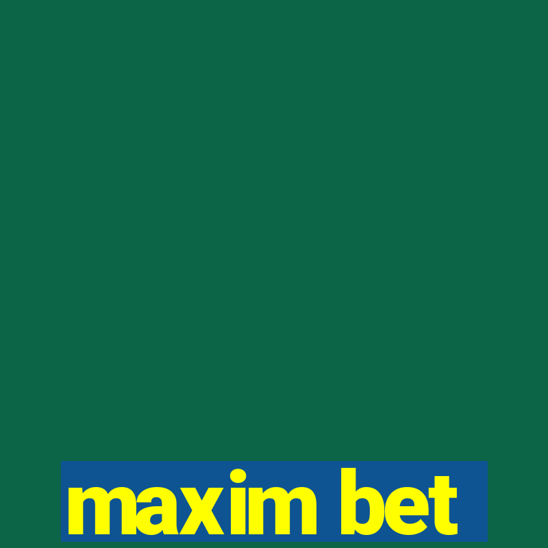 maxim bet