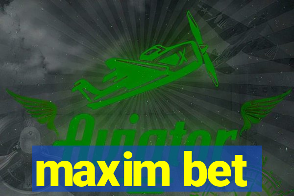 maxim bet