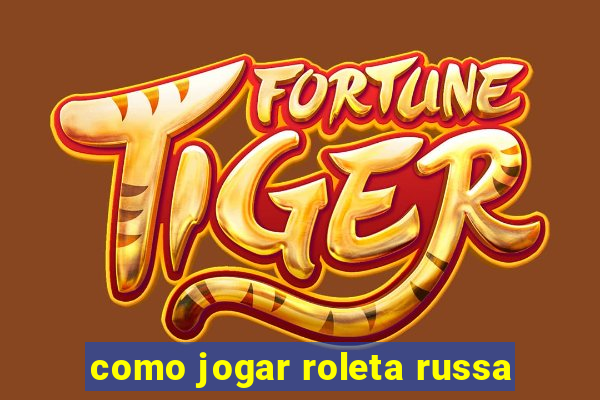 como jogar roleta russa