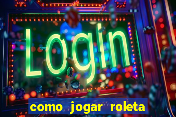 como jogar roleta no cassino