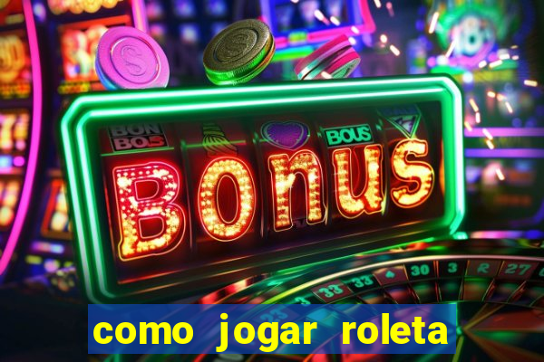 como jogar roleta no cassino