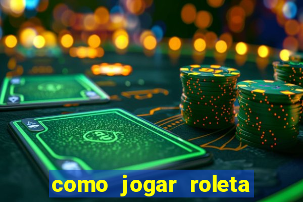 como jogar roleta no cassino