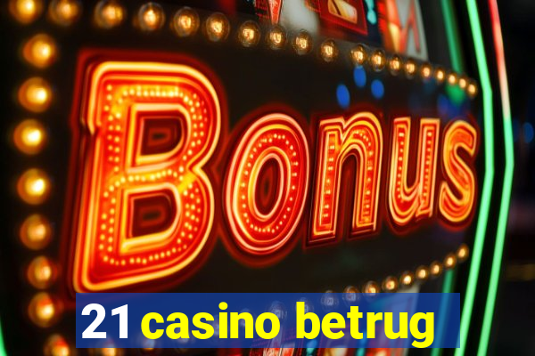 21 casino betrug