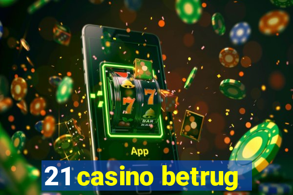 21 casino betrug