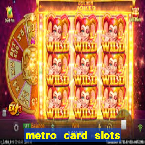 metro card slots 777 club game