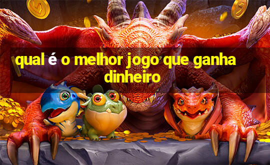 qual é o melhor jogo que ganha dinheiro