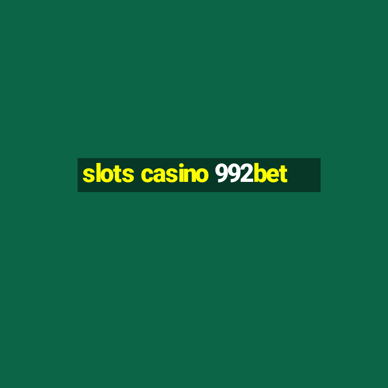 slots casino 992bet