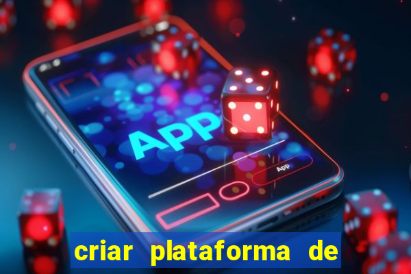 criar plataforma de jogos tigrinho