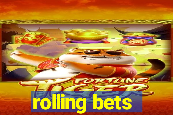 rolling bets