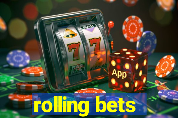 rolling bets