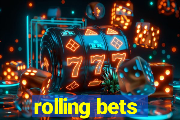 rolling bets