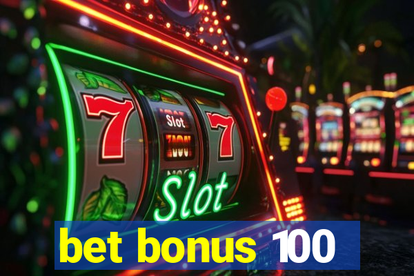 bet bonus 100