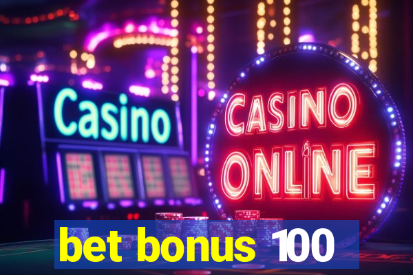 bet bonus 100