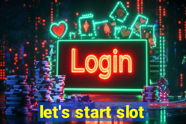 let's start slot