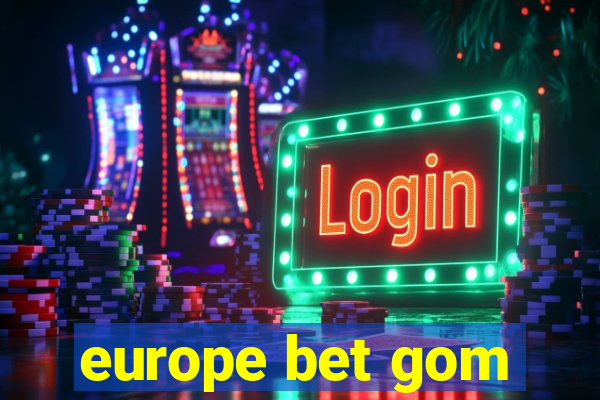 europe bet gom