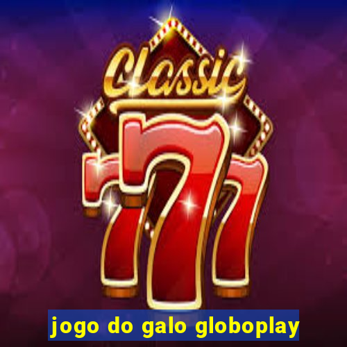 jogo do galo globoplay