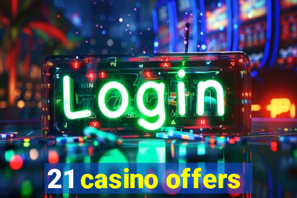 21 casino offers