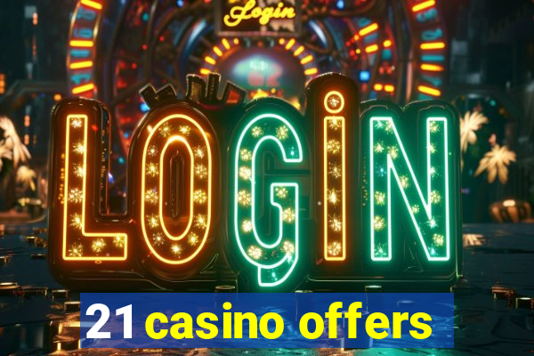 21 casino offers