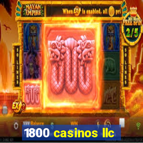 1800 casinos llc