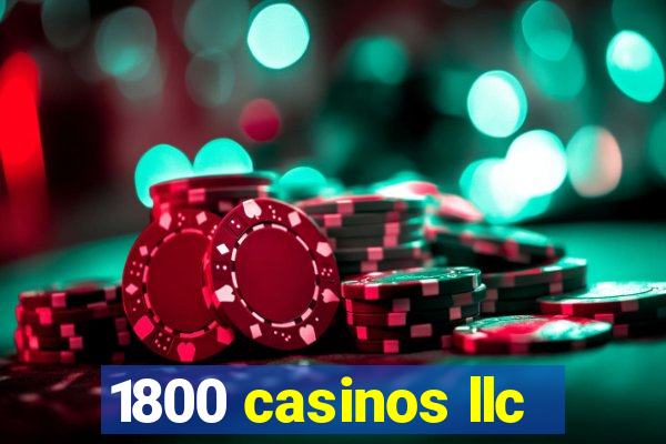 1800 casinos llc