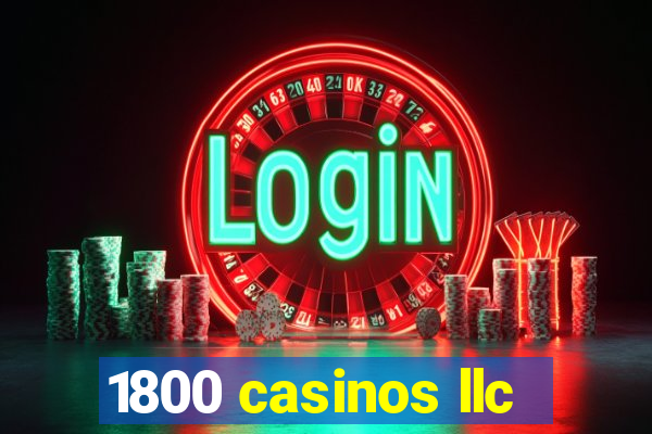 1800 casinos llc