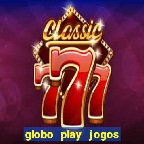 globo play jogos ao vivo hoje