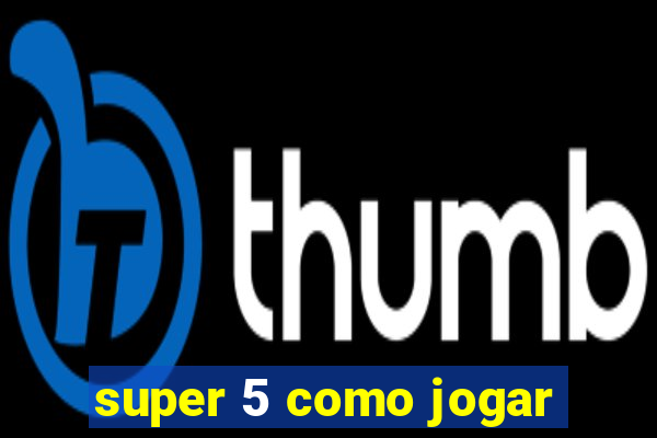 super 5 como jogar